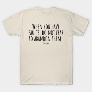 When-you-have-faults,do-not-fear-to-abandon-them.(Confucius) T-Shirt